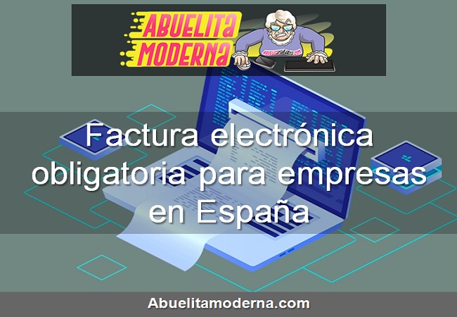 Factura electrónica obligatoria para empresas en España